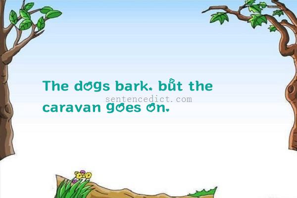 Good sentence's beautiful picture_The dogs bark, but the caravan goes on.