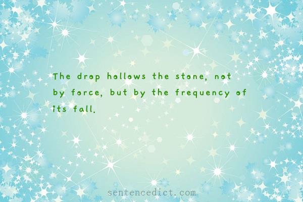 Good sentence's beautiful picture_The drop hollows the stone, not by force, but by the frequency of its fall.