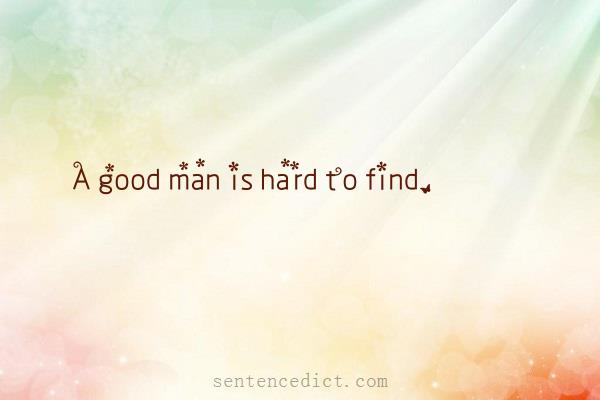 Good sentence's beautiful picture_A good man is hard to find.