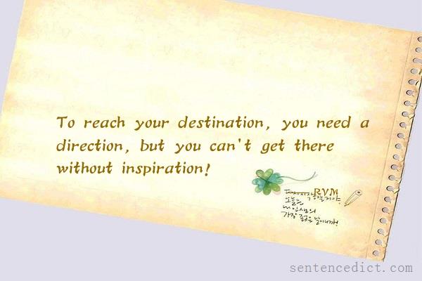 Good sentence's beautiful picture_To reach your destination, you need a direction, but you can't get there without inspiration!