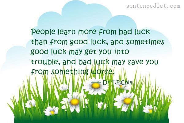 Good sentence's beautiful picture_People learn more from bad luck than from good luck, and sometimes good luck may get you into trouble, and bad luck may save you from something worse.