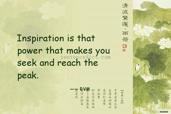 Good sentence's beautiful picture_Inspiration is that power that makes you seek and reach the peak.