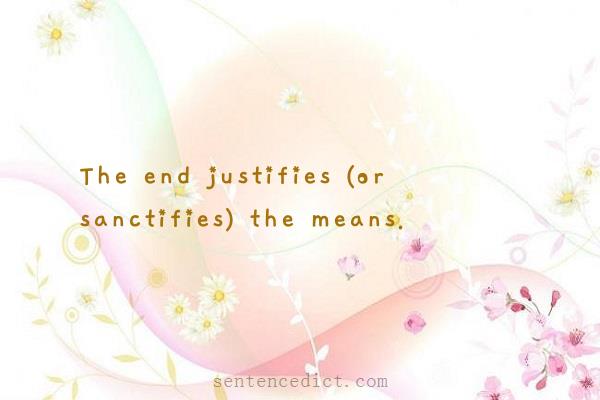 Good sentence's beautiful picture_The end justifies (or sanctifies) the means.