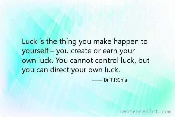 Good sentence's beautiful picture_Luck is the thing you make happen to yourself – you create or earn your own luck. You cannot control luck, but you can direct your own luck.