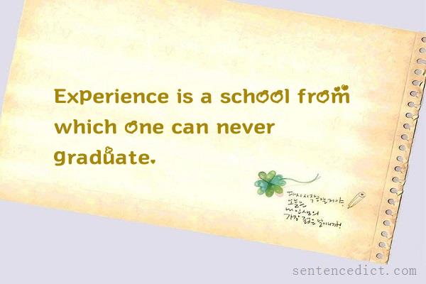 Good sentence's beautiful picture_Experience is a school from which one can never graduate.