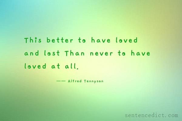 Good sentence's beautiful picture_This better to have loved and lost Than never to have loved at all.