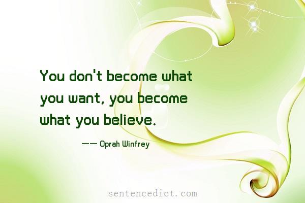 Good sentence's beautiful picture_You don't become what you want, you become what you believe.
