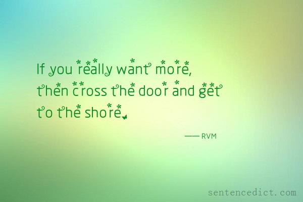 Good sentence's beautiful picture_If you really want more, then cross the door and get to the shore.