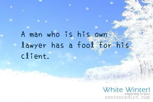 Good sentence's beautiful picture_A man who is his own lawyer has a fool for his client.