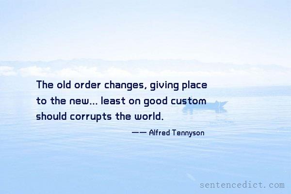 Good sentence's beautiful picture_The old order changes, giving place to the new... least on good custom should corrupts the world.