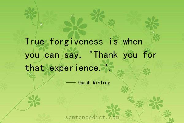 Good sentence's beautiful picture_True forgiveness is when you can say, "Thank you for that experience.".