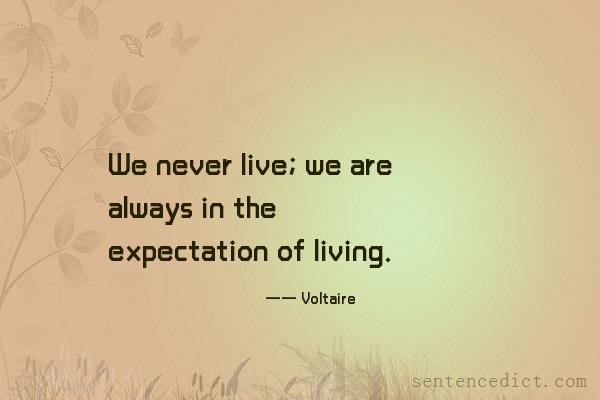 Good sentence's beautiful picture_We never live; we are always in the expectation of living.
