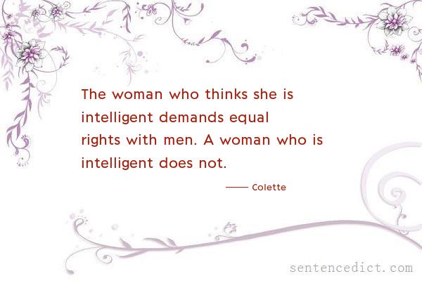 Good sentence's beautiful picture_The woman who thinks she is intelligent demands equal rights with men. A woman who is intelligent does not.