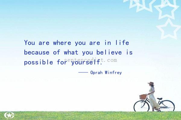 Good sentence's beautiful picture_You are where you are in life because of what you believe is possible for yourself.