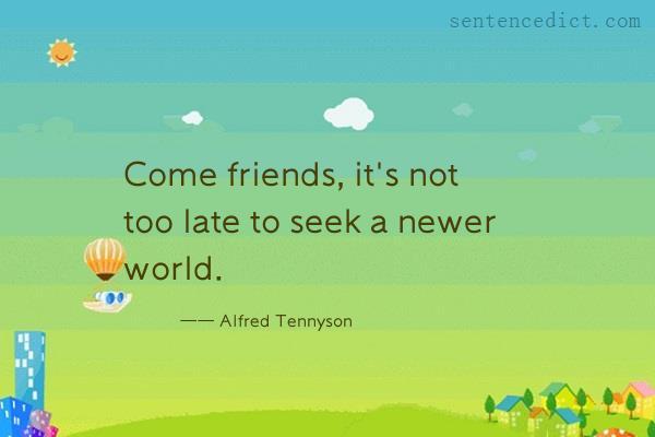 Good sentence's beautiful picture_Come friends, it's not too late to seek a newer world.