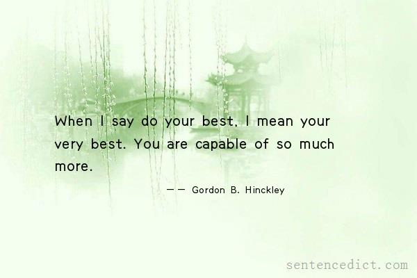 Good sentence's beautiful picture_When I say do your best, I mean your very best. You are capable of so much more.