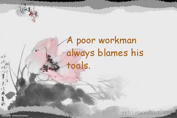 Good sentence's beautiful picture_A poor workman always blames his tools.