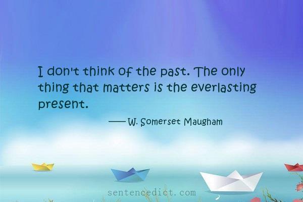 Good sentence's beautiful picture_I don't think of the past. The only thing that matters is the everlasting present.