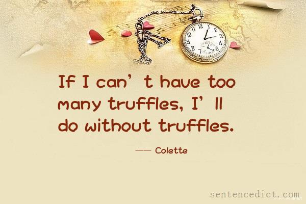 Good sentence's beautiful picture_If I can’t have too many truffles, I’ll do without truffles.