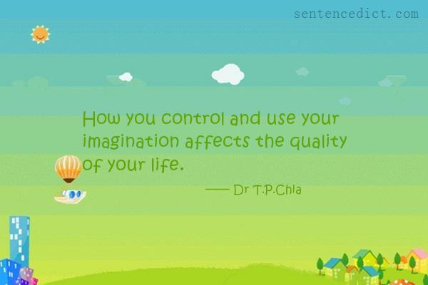 Good sentence's beautiful picture_How you control and use your imagination affects the quality of your life.