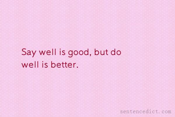 Good sentence's beautiful picture_Say well is good, but do well is better.