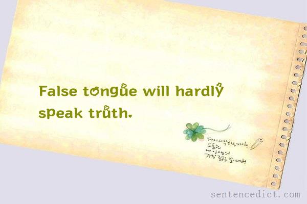 Good sentence's beautiful picture_False tongue will hardly speak truth.