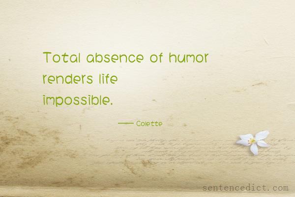 Good sentence's beautiful picture_Total absence of humor renders life impossible.