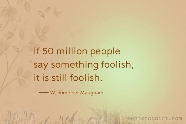 Good sentence's beautiful picture_If 50 million people say something foolish, it is still foolish.