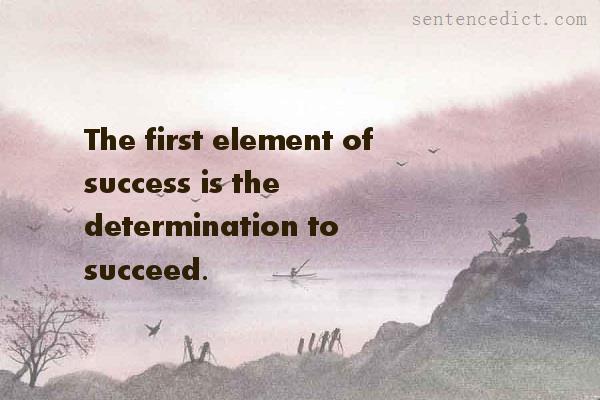Good sentence's beautiful picture_The first element of success is the determination to succeed.