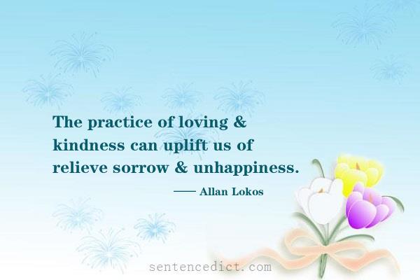 Good sentence's beautiful picture_The practice of loving & kindness can uplift us of relieve sorrow & unhappiness.