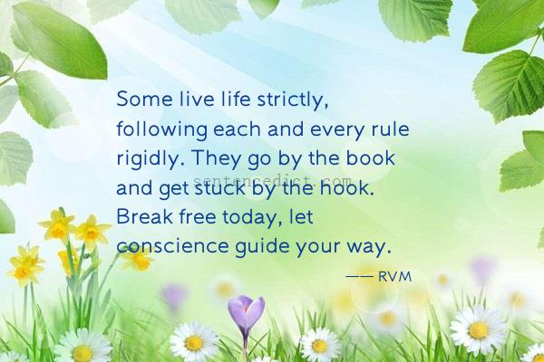 Good sentence's beautiful picture_Some live life strictly, following each and every rule rigidly. They go by the book and get stuck by the hook. Break free today, let conscience guide your way.