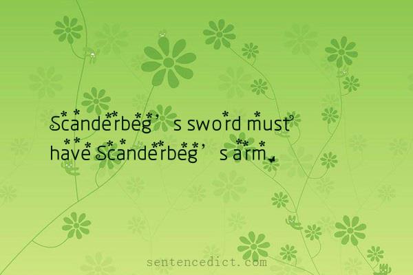 Good sentence's beautiful picture_Scanderbeg’s sword must have Scanderbeg’s arm.