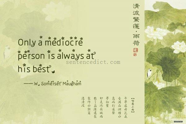 Good sentence's beautiful picture_Only a mediocre person is always at his best.