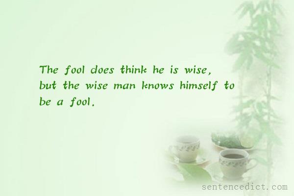 Good sentence's beautiful picture_The fool does think he is wise, but the wise man knows himself to be a fool.