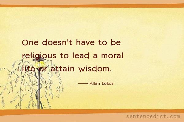 Good sentence's beautiful picture_One doesn't have to be religious to lead a moral life or attain wisdom.