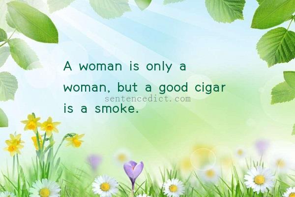 Good sentence's beautiful picture_A woman is only a woman, but a good cigar is a smoke.