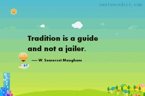 Good sentence's beautiful picture_Tradition is a guide and not a jailer.