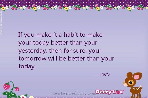 Good sentence's beautiful picture_If you make it a habit to make your today better than your yesterday, then for sure, your tomorrow will be better than your today.