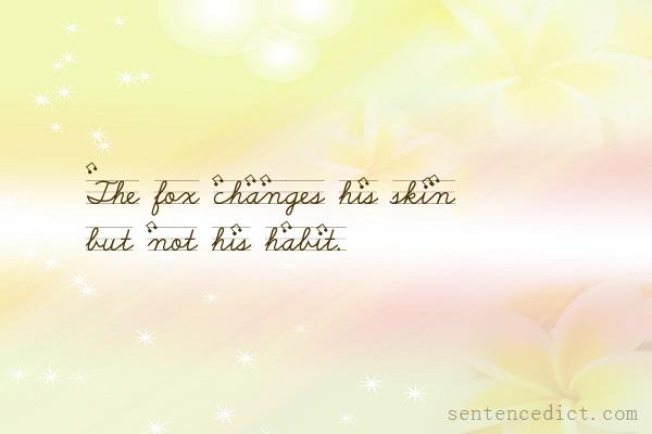 Good sentence's beautiful picture_The fox changes his skin but not his habit.