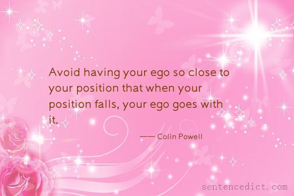 Good sentence's beautiful picture_Avoid having your ego so close to your position that when your position falls, your ego goes with it.