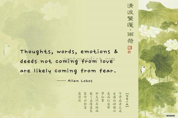 Good sentence's beautiful picture_Thoughts, words, emotions & deeds not coming from love are likely coming from fear.