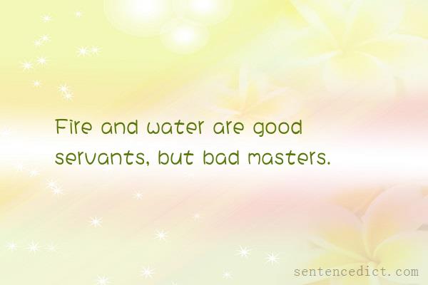 Good sentence's beautiful picture_Fire and water are good servants, but bad masters.