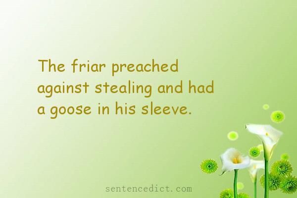 Good sentence's beautiful picture_The friar preached against stealing and had a goose in his sleeve.