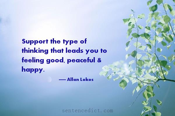 Good sentence's beautiful picture_Support the type of thinking that leads you to feeling good, peaceful & happy.