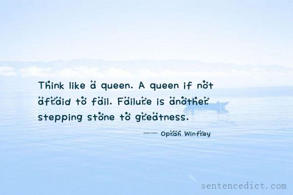 Good sentence's beautiful picture_Think like a queen. A queen if not afraid to fail. Failure is another stepping stone to greatness.