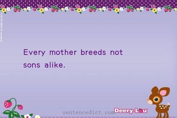 Good sentence's beautiful picture_Every mother breeds not sons alike.