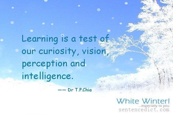 Good sentence's beautiful picture_Learning is a test of our curiosity, vision, perception and intelligence.