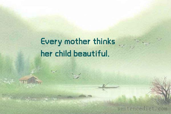 Good sentence's beautiful picture_Every mother thinks her child beautiful.