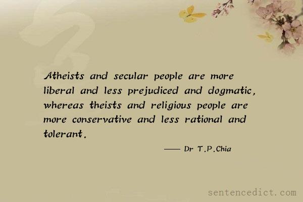 Good sentence's beautiful picture_Atheists and secular people are more liberal and less prejudiced and dogmatic, whereas theists and religious people are more conservative and less rational and tolerant.
