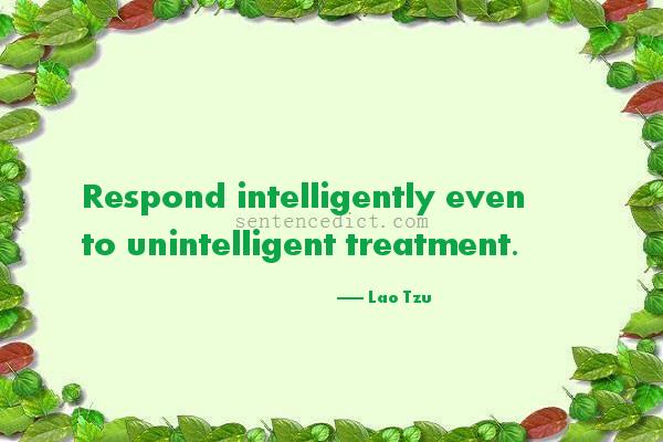 Good sentence's beautiful picture_Respond intelligently even to unintelligent treatment.